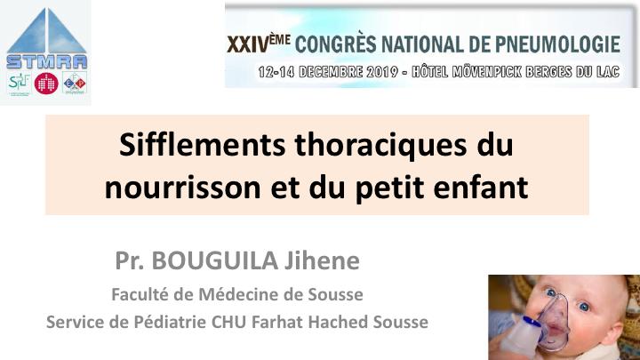 Sifflements thoraciques du nourrisson et du petit enfant. J. Bouguila