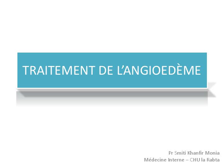 Traitement de l'angiooedème. M. Smiti