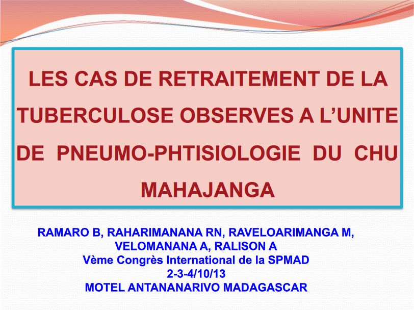 Les cas de retraitement de la tuberculose observés à l’unité de Pneumo-phtisiologie au CHU Mahajanga Madagascar. Pr RAHARIMANANA RN