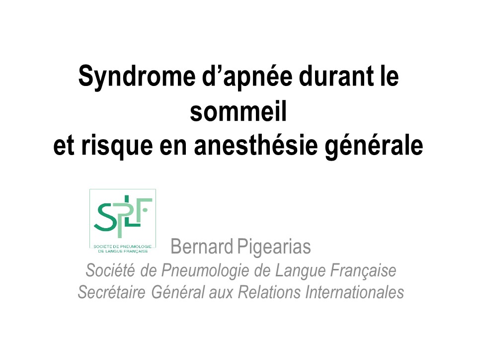 Syndrome d’apnée durant le sommeil et risque en anesthésie générale. Bernard Pigearias