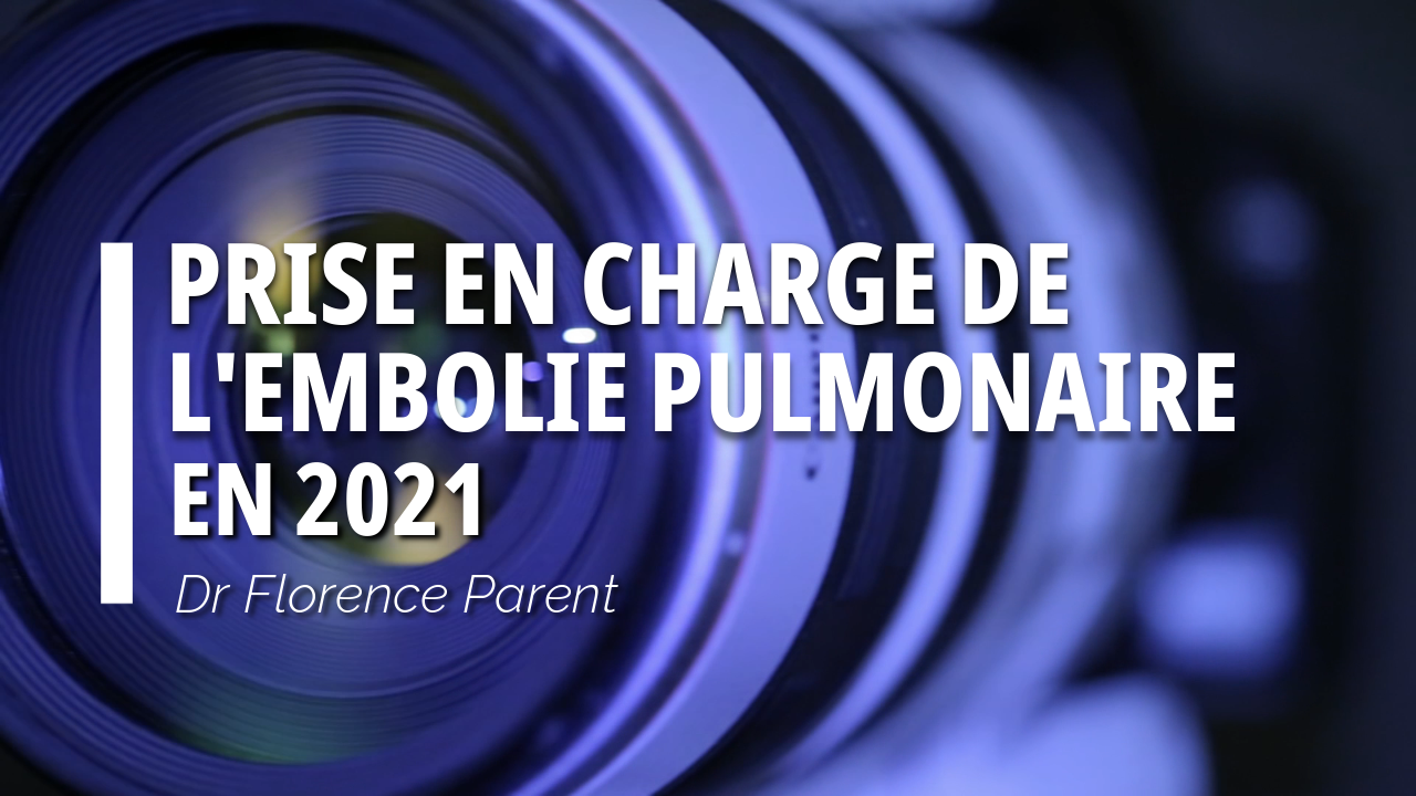 Prise en charge de l'embolie pulmonaire en 2021. Dr Florence Parent