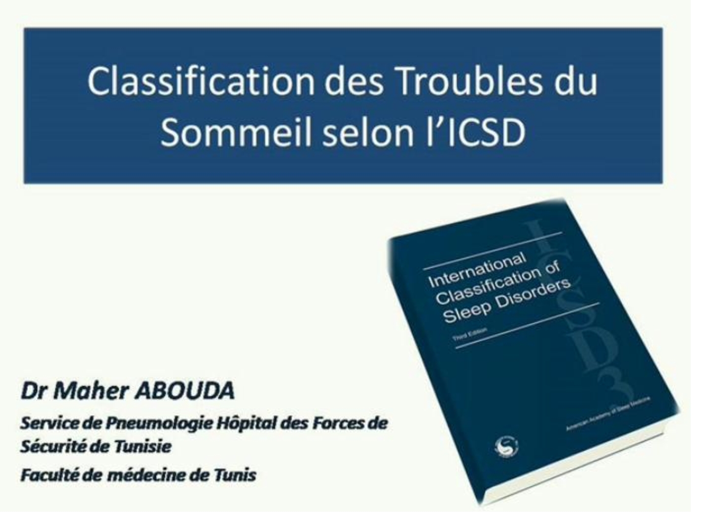 Classification des troubles respiratoires du sommeil selon l'ICSD. Maher Abouda