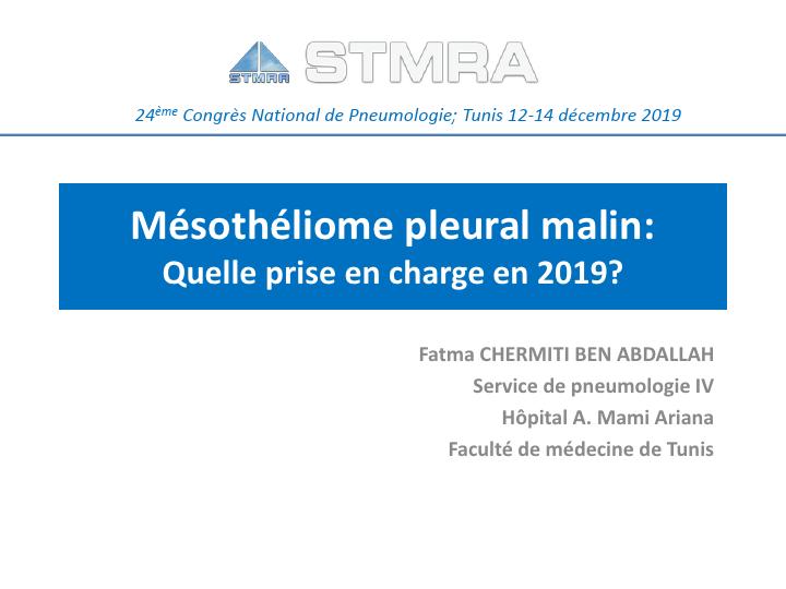 Mésothéliome pleural, quelle prise en charge en 2019. F. Chermiti