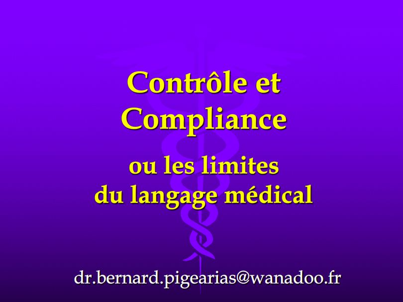 Contrôle et Compliance, ou les limites du langage médical. Bernard Pigearias