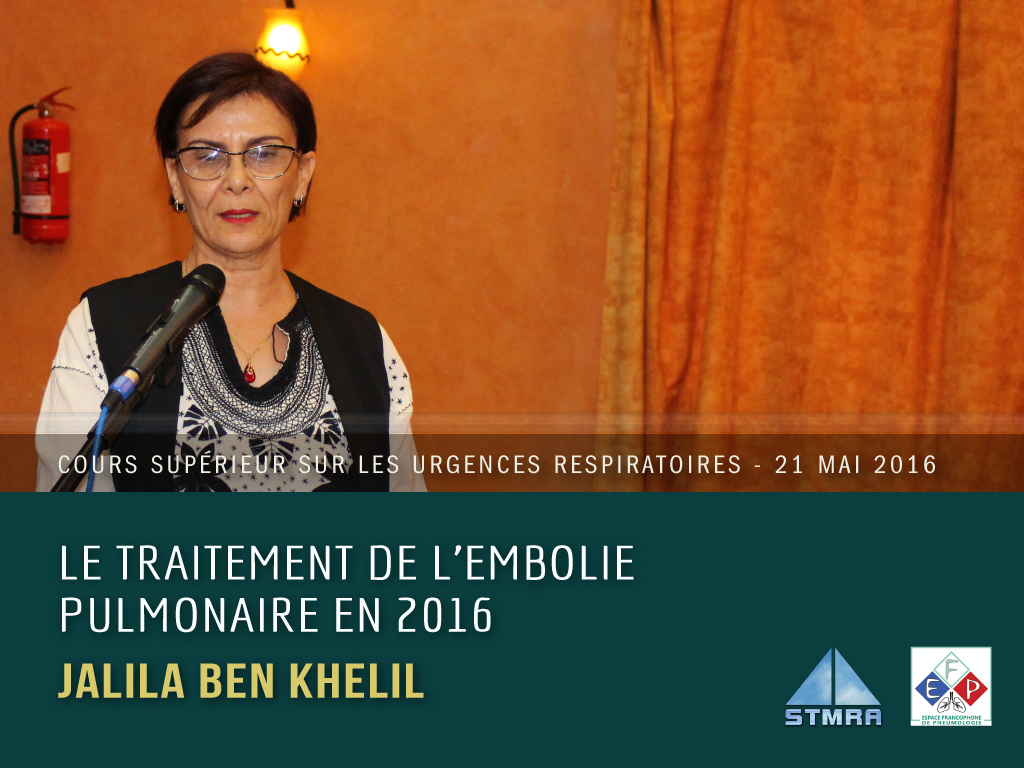 Le traitement de l’embolie pulmonaire en 2016. Jalila Ben Khelil